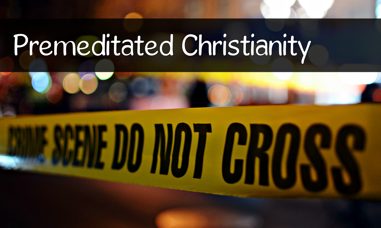 Premeditated Christianity
