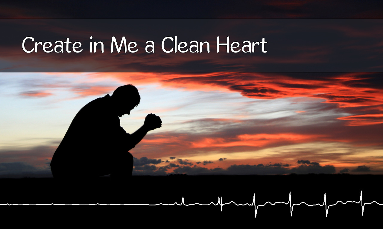 Create in Me a Clean Heart