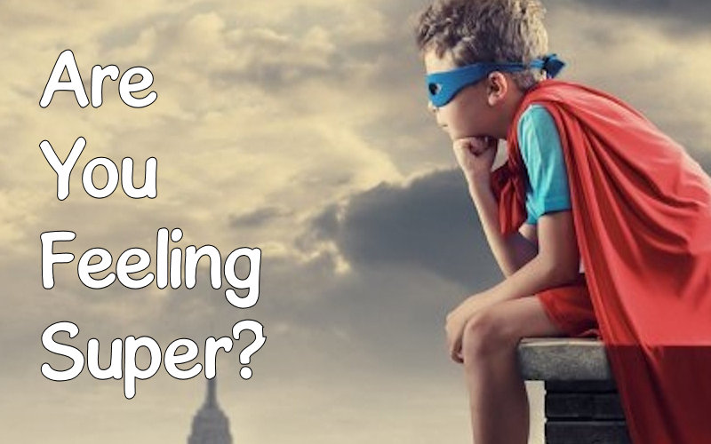 Are You Feeling Super?